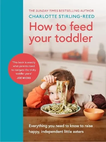 Charlotte Stirling-Reed How to Feed Your Toddler