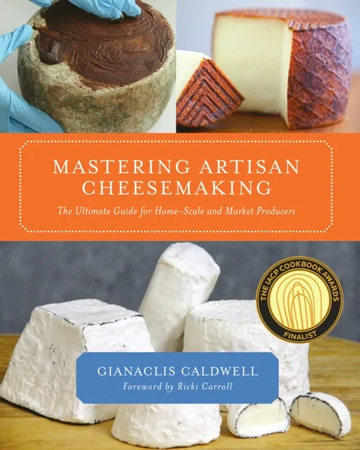 Chelsea Green Publishing Co Mastering Artisan Cheesemaking : The Ultimate Guide For Home-Scale And Market Producers