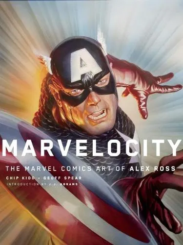 Chipp Kidd Marvelocity: The Marvel Comics Art of Alex Ross
