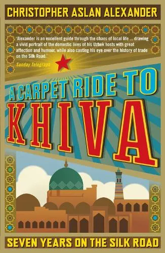 Chris Aslan A Carpet Ride to Khiva
