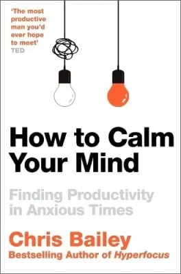 Chris Bailey How to Calm Your Mind