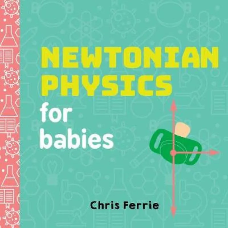 Chris Ferrie Newtonian Physics for Babies