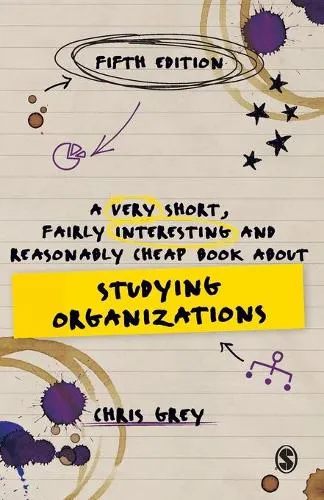 Chris Grey A Very Short, Fairly Interesting and Reasonably Cheap Book About Studying Organizations