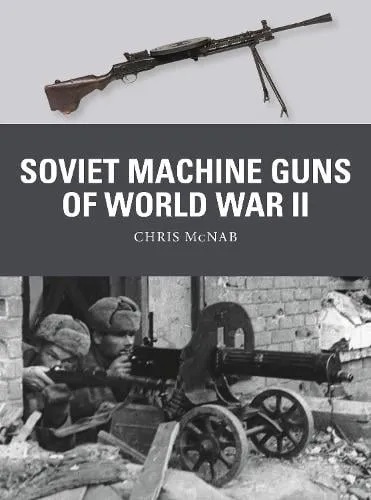 Chris McNab Soviet Machine Guns of World War II