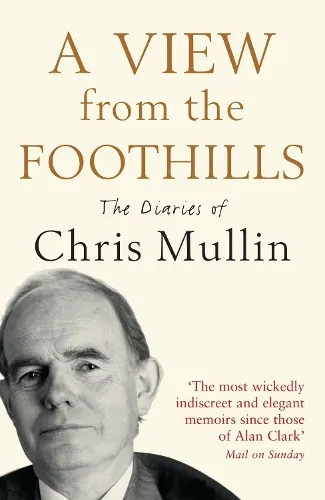 Chris Mullin A View From The Foothills