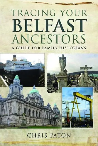 Chris Paton Tracing Your Belfast Ancestors