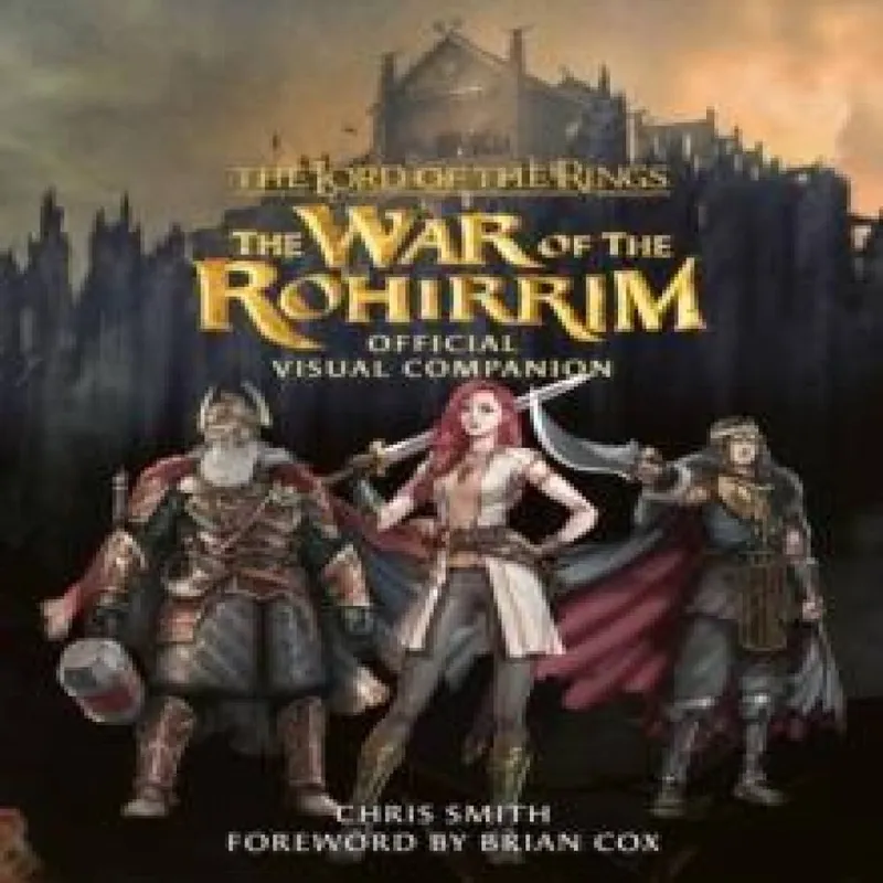 Chris Smith The Lord of the Rings: The War of the Rohirrim Official Visual Companion