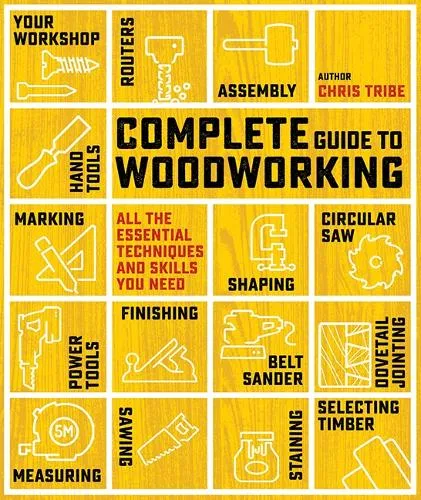 Chris Tribe Complete Guide to Woodworking