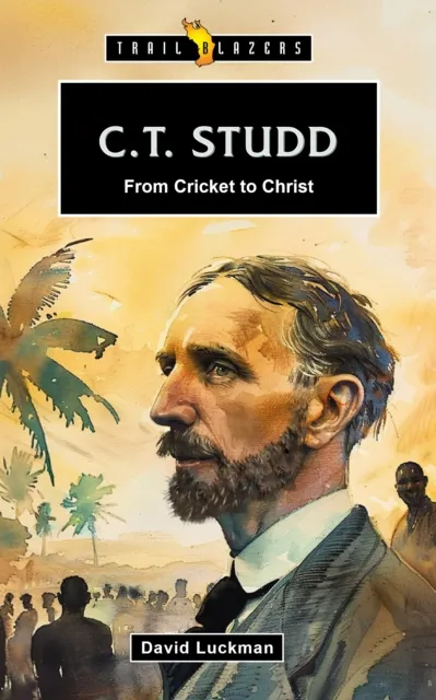 Christian Focus Publications Ltd C.T. Studd: From Cricket To Christ