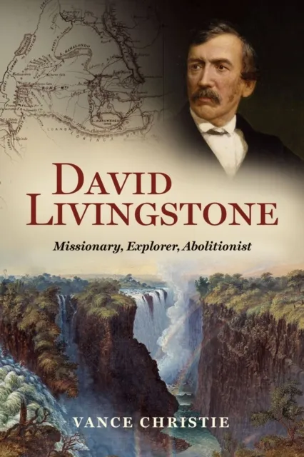 Christian Focus Publications Ltd David Livingstone : Missionary, Explorer, Abolitionist