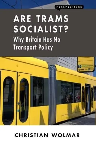 Christian Wolmar Are Trams Socialist?