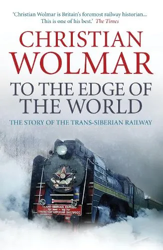 Christian Wolmar To the Edge of the World