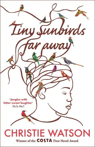 Christie Watson Tiny Sunbirds Far Away