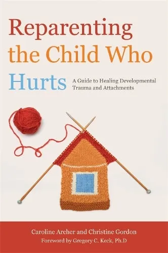 Christine Gordon Reparenting the Child Who Hurts
