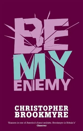 Christopher Brookmyre Be My Enemy