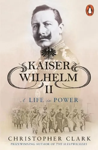 Christopher Clark Kaiser Wilhelm II