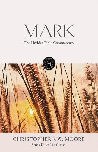 Christopher K W Moore The Hodder Bible Commentary: Mark