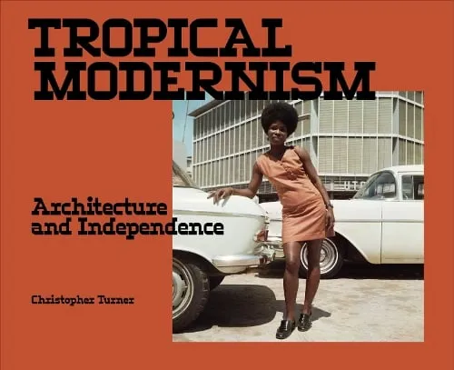 Christopher Turner Tropical Modernism