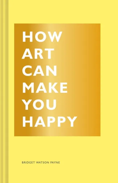 Chronicle Books How Art Can Make You Happy
