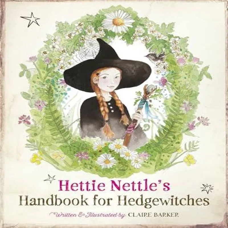Claire Barker Hettie Nettle's Handbook for Hedgewitches