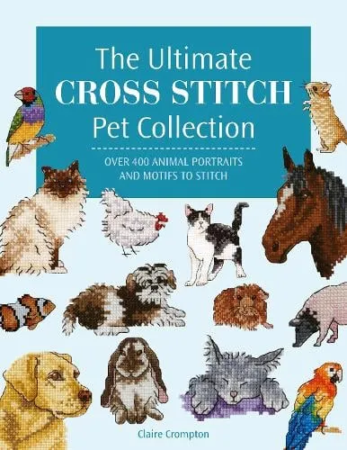 Claire Crompton The Ultimate Cross Stitch Pet Collection