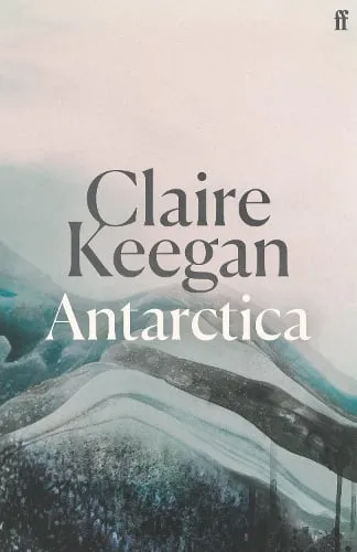Claire Keegan Antarctica