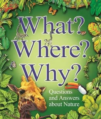 Claire Llewellyn What? Where? Why?: Questions and Answers About Nature?