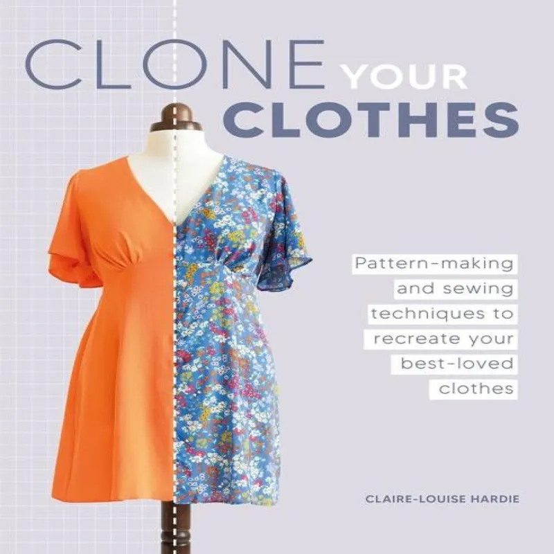 Claire-Louise Hardie Clone Your Clothes : Pattern-making & sewing techniques to Multicolor