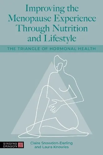 Claire Snowdon-Darling Improving the Menopause Experience Through Nutrition and Lifestyle