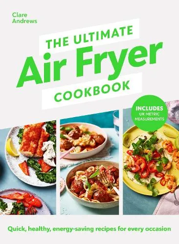Clare Andrews The Ultimate Air Fryer Cookbook