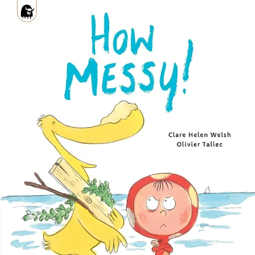 Clare Helen Welsh How Messy!