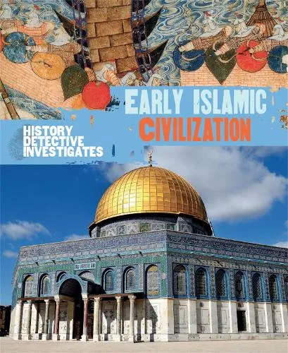 Claudia Martin The History Detective Investigates: Early Islamic Civilization