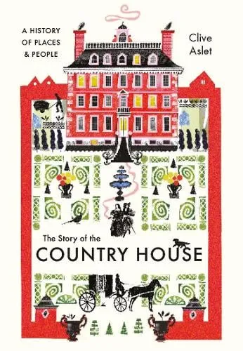 Clive Aslet The Story of the Country House