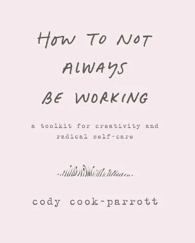 Cody Cook-Parrott How to Not Always Be Working