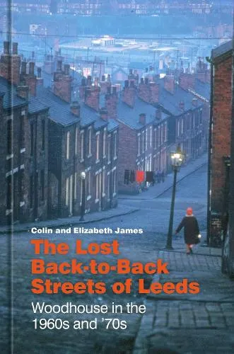 Colin James The Lost Back-to-Back Streets of Leeds