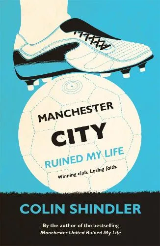 Colin Shindler Manchester City Ruined My Life
