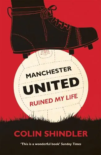 Colin Shindler Manchester United Ruined My Life