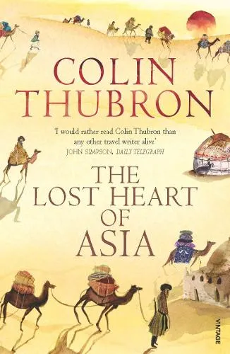 Colin Thubron The Lost Heart of Asia