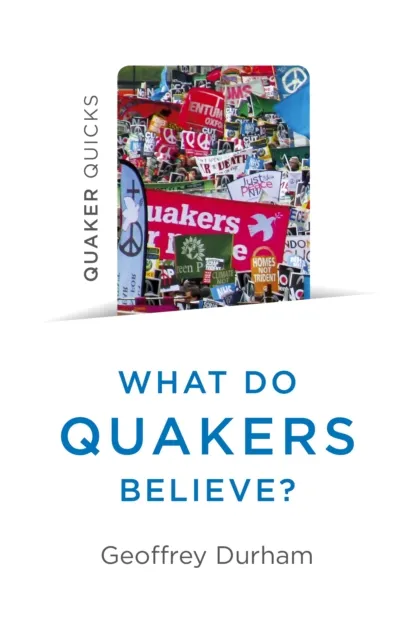 Collective Ink Quaker Quicks - What Do Quakers Believe? : A Religion Of Everyday Life
