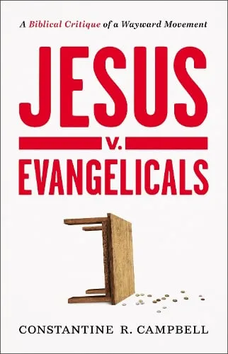 Constantine R. Campbell Jesus v. Evangelicals
