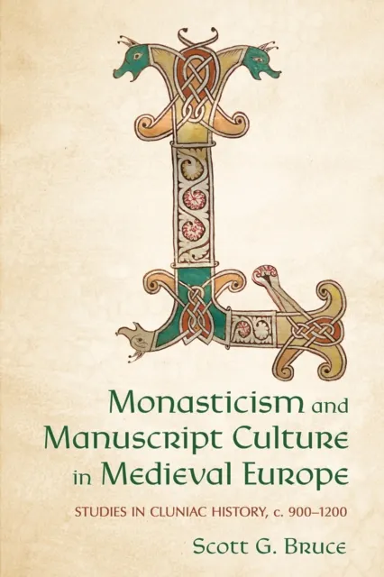 Cornell University Press Monasticism And Manuscript Culture In Medieval Europe : Studies In Cluniac History, C. 900–1200
