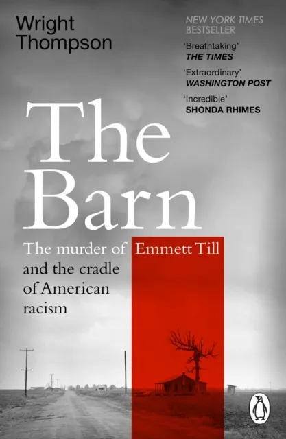 Wright Thompson The Barn : The Murder of Emmett Till & the Cradle of American in White White