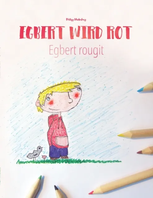 Createspace Independent Publishing Platform Egbert Wird Rot/egbert Rougit : Malbuch/kinderbuch Deutsch-Franzoesisch (Zweisprachig/bilingual)