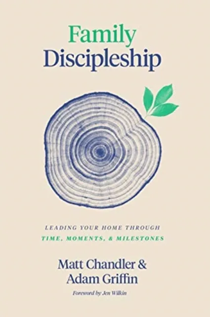 Crossway Books Family Discipleship : Leading Your Home Through Time, Moments, And Milestones
