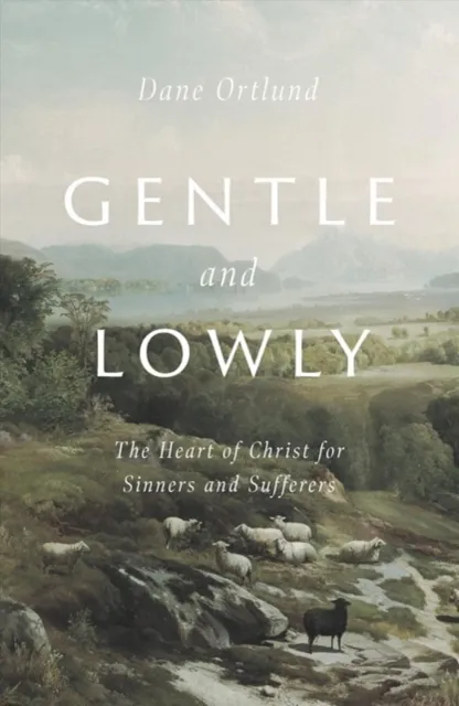 Crossway Books Gentle And Lowly : The Heart Of Christ For Sinners And Sufferers