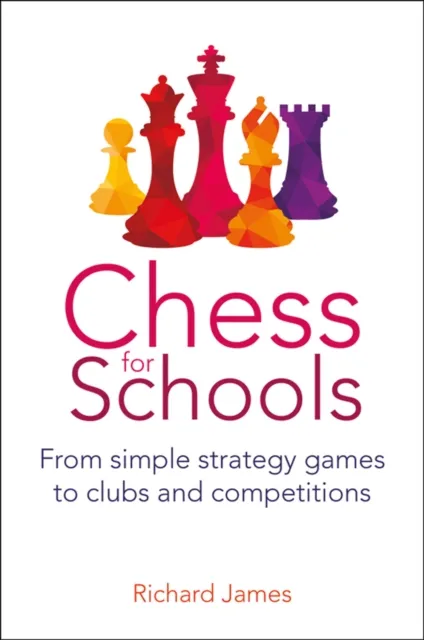 Crown House Publishing Chess For Schools : From Simple Strategy Games To Clubs And Competitions