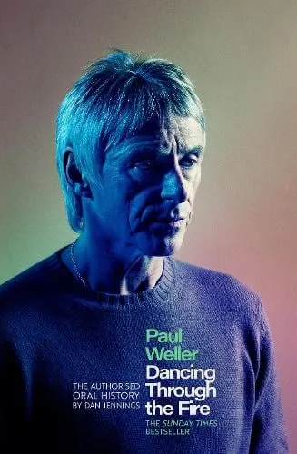 Dan Jennings Paul Weller: Dancing Through the Fire