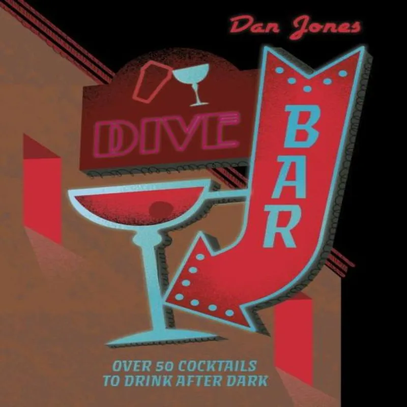 Headline Publishing Group Dive Bar : Over 50 Cocktails To Drink After Dark