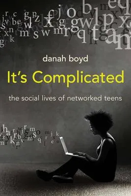 danah boyd It's Complicated