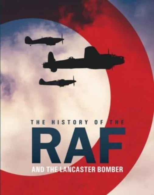 Danann Media Publishing Limited The History Of The Raf And The Lancaster Bomber
